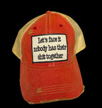 Let's Face it Nobody has their S** together  RED cap
