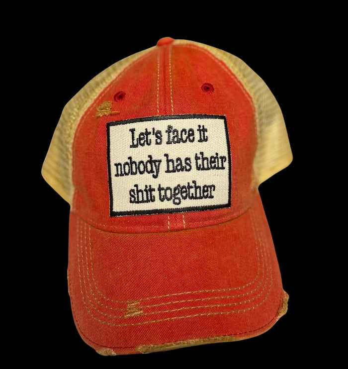 Let's Face it Nobody has their S** together  RED cap