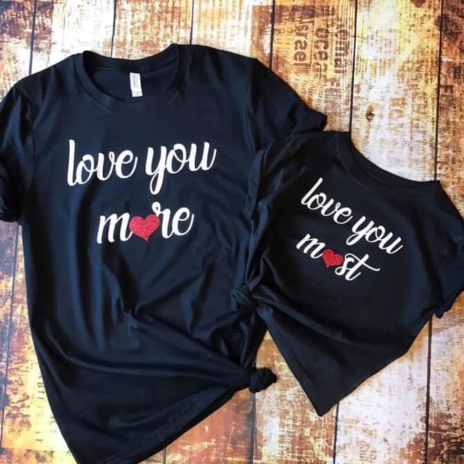 Love you  Most tee -- Love you More Tee