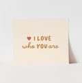 Motivational poster with 'I LOVE who YOU are' text on a light background