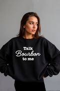 Talk Bourbon to Me Crewneck Sweatshirt